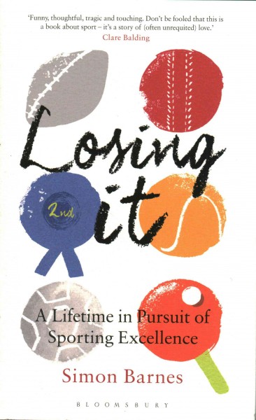 Losing it : a lifetime in pursuit of sporting excellence / Simon Barnes.