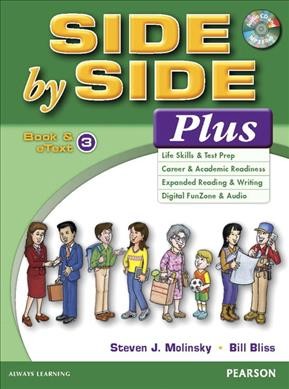 Side by side plus. Book & eText 3, Life skills & test prep ; Career & academic readiness ; Expanded reading & writing ; Digital funzone & audio / Steven J. Molinsky, Bill Bliss.