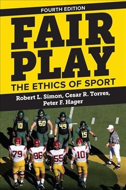 Fair play : the ethics of sport / Robert L. Simon, Cesar R. Torres, Peter F. Hager.