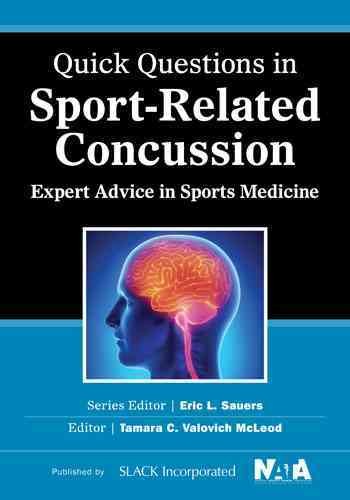 Quick questions in sport-related concussion : expert advice in sports medicine / editor, Tamara C. Valovich  McLeod, Series editor, Eric L. Sauers.