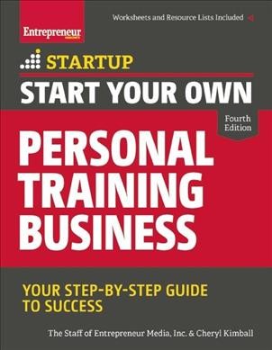 Start your own personal training business : your step-by-step guide to success / The staff of Entrepreneur Media, Inc. & Cheryl Kimball.