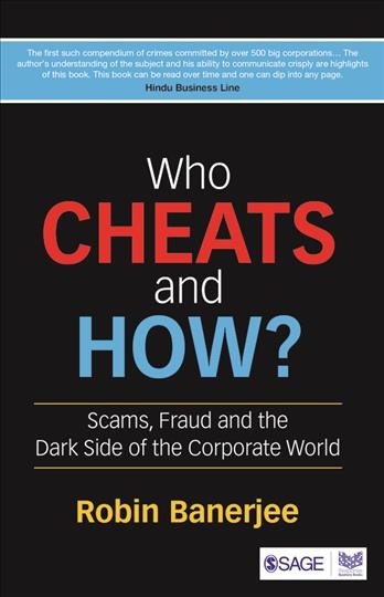 Who cheats and how? : scams, frauds and the dark side of the corporate world / Robin Banerjee.