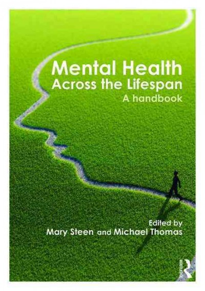 Mental health across the lifespan : a handbook / edited by Mary Steen and Michael Thomas.