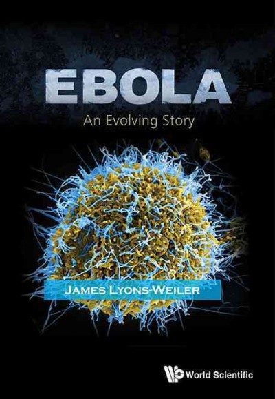 Ebola : an evolving story / James Lyons-Weiler.