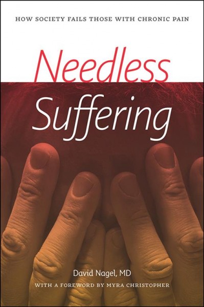 Needless suffering : how society fails those with chronic pain / David Nagel.