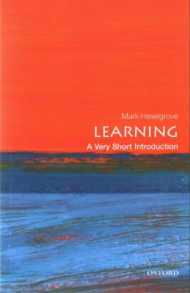 Learning : a very short introduction / Mark Haselgrove.