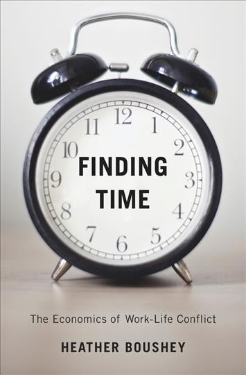 Finding time : the economics of work-life conflict / Heather Boushey.