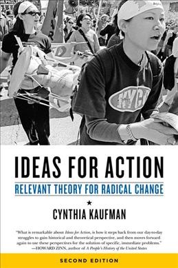 Ideas for action : relevant theory for radical change / Cynthia Kaufman.