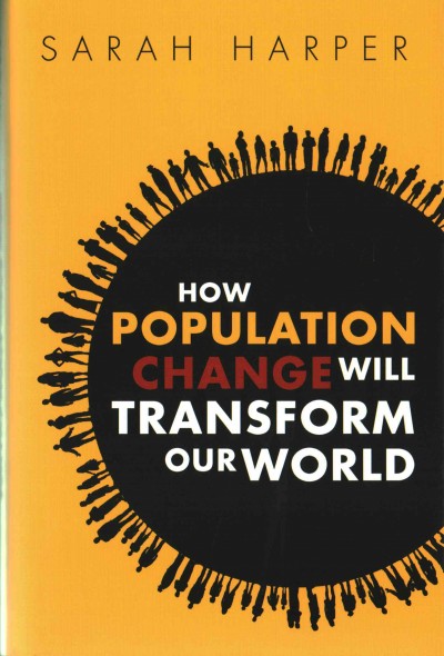 How population change will transform our world / Sarah Harper.