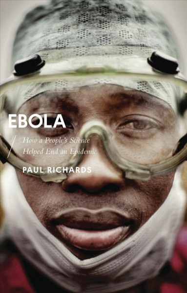 Ebola : how a people's science helped end an epidemic / Paul Richards.