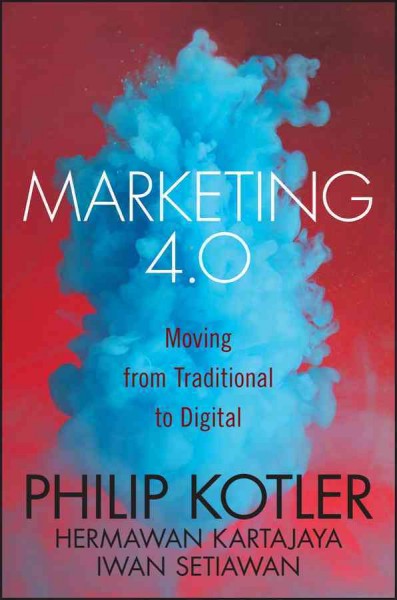 Marketing 4.0 : moving from traditional to digital / Philip Kotler, Hermawan Kartajaya, Iwan Setiawan.