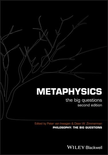 Metaphysics : the big questions / edited by Peter van Inwagen and Dean W. Zimmerman.