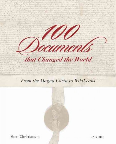 100 documents that changed the world : from the Magna Carta to WikiLeaks / Scott Christianson.
