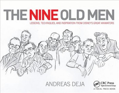 The nine old men : lessons, techniques, and inspiration from Disney's great animators / Andreas Deja.