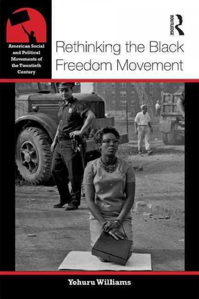 Rethinking the Black freedom movement / Yohuru Williams.