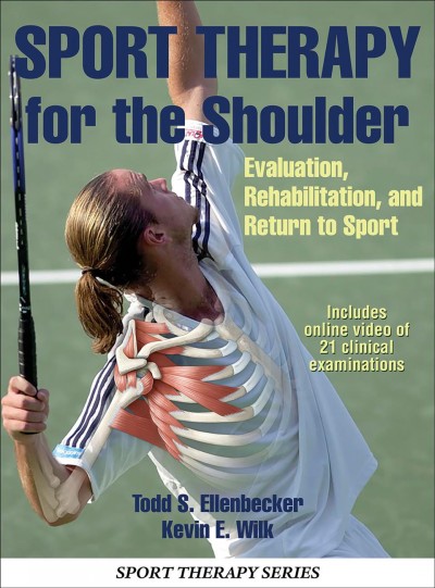 Sport therapy for the shoulder : evaluation, rehabilitation, and return to sport / Todd S. Ellenbecker, Kevin E. Wilk.