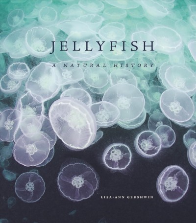 Jellyfish : a natural history / Lisa-Ann Gershwin.