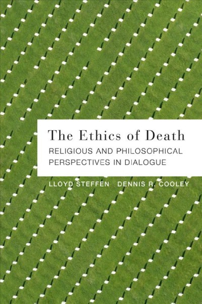 The ethics of death / Lloyd Steffen and Dennis R. Cooley.
