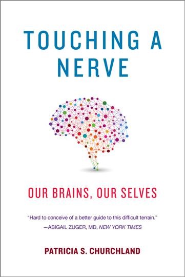 Touching a nerve : our brains, our selves / Patricia S. Churchland.