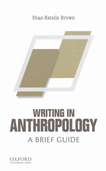 Writing in anthropology : a brief guide / Shan-Estelle Brown, Rollins College.