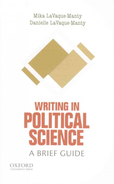 Writing in political science : a brief guide / Mika LaVaque-Manty, Danielle LaVaque-Manty (University of Michigan).
