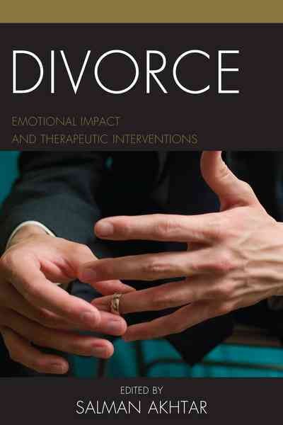 Divorce : emotional impact and therapeutic intervention / edited by Salman Akhtar.