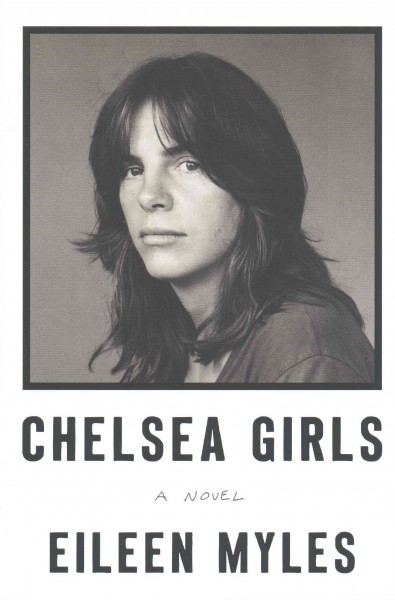 Chelsea girls / Eileen Myles.