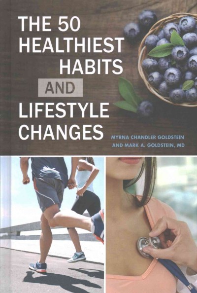 The 50 healthiest habits and lifestyle changes / Myrna Chandler Goldstein and Mark Allan Goldstein.