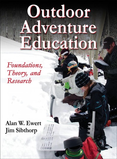 Outdoor adventure education : foundations, theory, and research / Alan W. Ewert, Indiana University, Jim Sibthorp, University of Utah.