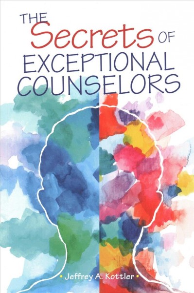 The secrets of exceptional counselors / Jeffrey A. Kottler.