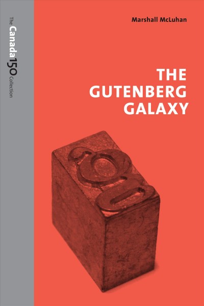 The Gutenberg galaxy : the making of typographic man / Marshall McLuhan ; with new essays by W. Terrence Gordon, Elena Lamberti, and Dominique Scheffel-Dunand.