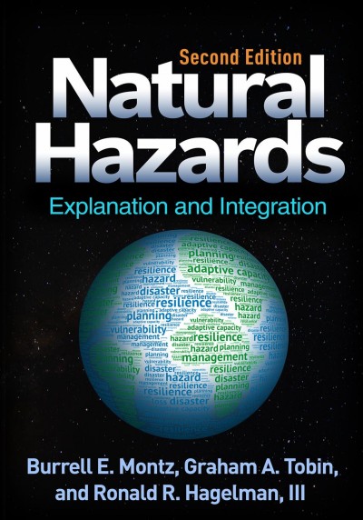 Natural hazards : explanation and integration / Burrell E. Montz, Graham A. Tobin, Ronald R. Hagelman, III.