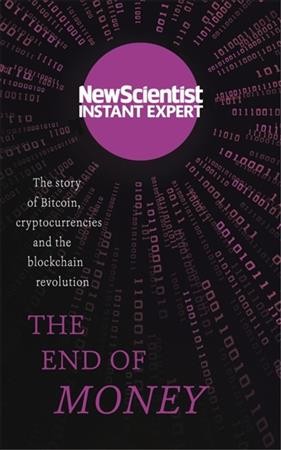 The end of money : the story of bitcoin, cryptocurrencies and the blockchain revolution / Adam Rothstein, New Scientist.