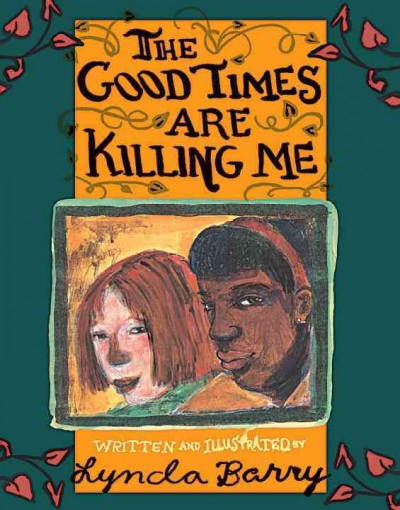 The good times are killing me / written and illustrated by Lynda Barry.