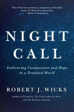 Night call : embracing compassion and hope in a troubled world / Robert J. Wicks.