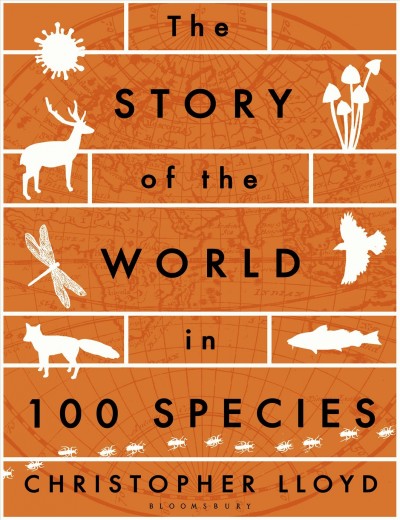 The story of the world in 100 species / Christopher Lloyd ; illustrations by Andy Forshaw.