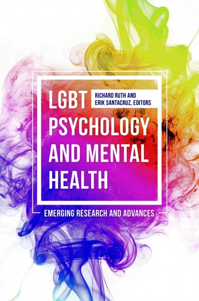 LGBT psychology and mental health : emerging research and advances / Richard Ruth and Erik Santacruz, editors.