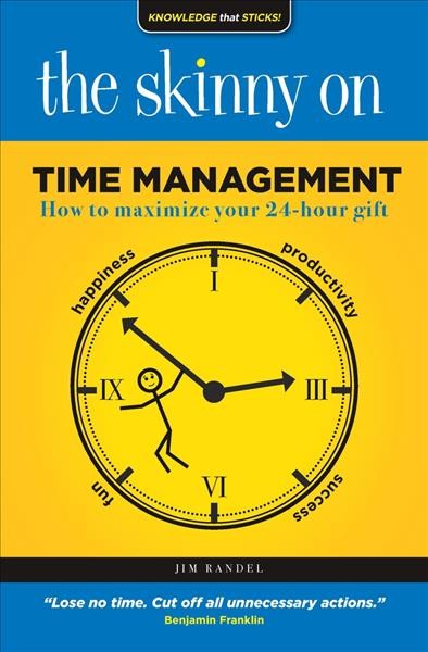 The skinny on time management : how to maximize your 24-hour gift / Jim Randel.