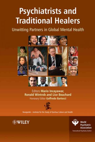 Psychiatrists and traditional healers : unwitting partners in global mental health / editors, Mario Incayawar , Ronald Wintrob, Lise Bouchard ; honorary editor, Goffredo Bartocci.