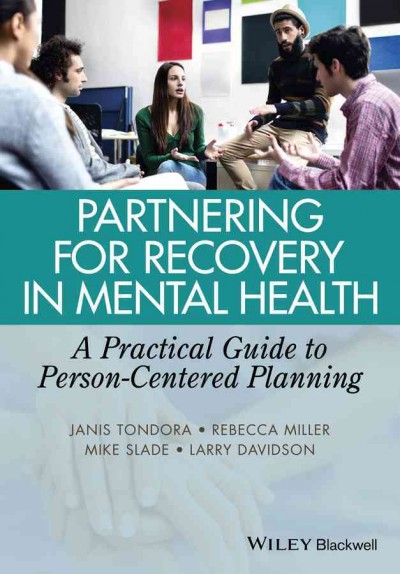Partnering for recovery in mental health : a practical guide to person-centered planning / Janis Tondora, Rebecca Miller, Mike Slade, Larry Davidson.