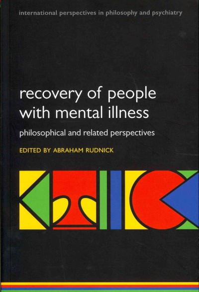 Recovery of people with mental illness : philosophical and related perspectives / edited by Abraham Rudnick.
