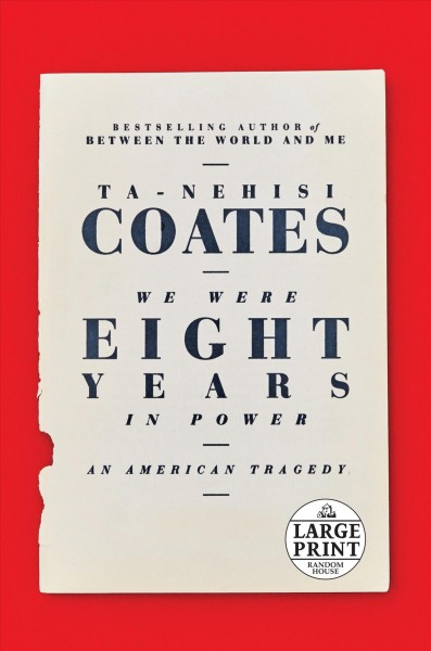 We were eight years in power : an American tragedy / Ta-Nehisi Coates.