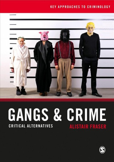 Gangs & crime : critical alternatives / Alistair Fraser.