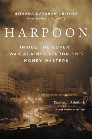 Harpoon : inside the covert war against terrorism's money masters / Nitsana Darshan-Leitner and Samuel M. Katz.