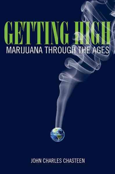 Getting high : marijuana through the ages / John Charles Chasteen.