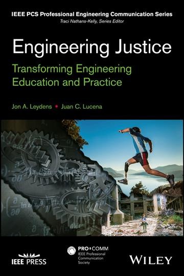 Engineering justice : transforming engineering education and practice / Jon A. Leydens and Juan C. Lucena.