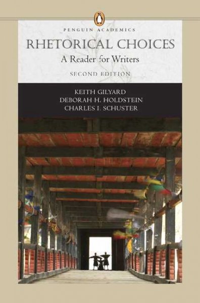Rhetorical choices : a reader for writers / [compiled by] Keith Gilyard, Deborah H. Holdstein, Charles I. Schuster.
