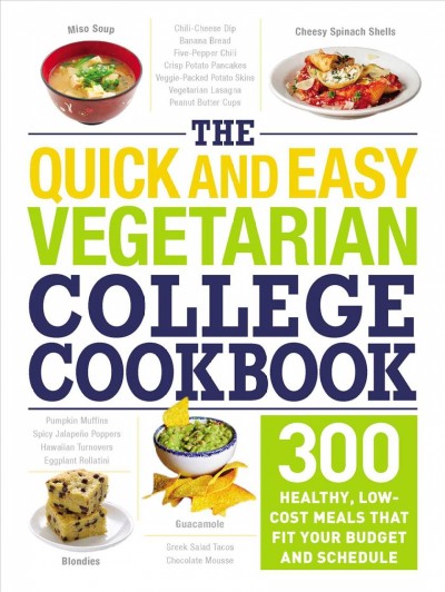 The quick and easy vegetarian college cookbook : 300 healthy, low-cost meals that fit your budget and schedule.