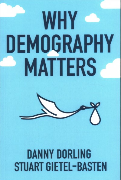 Why demography matters / Danny Dorling, Stuart Gietel-Basten.