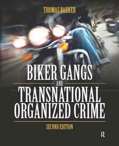 Biker gangs and transnational organized crime / Thomas Barker (Professor Emeritus, School of Justice Studies, Eastern Kentucky University).